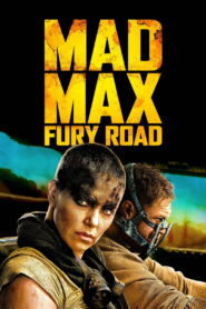 Mad Max: Fury Road (2015) Powerful Reasons This Thrilling Action Masterpiece Still Amazes